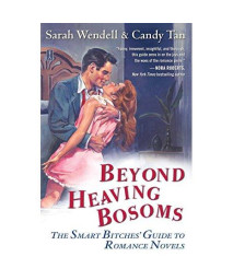 Beyond Heaving Bosoms: The Smart Bitches' Guide to Romance Novels