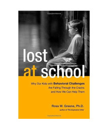 Lost at School: Why Our Kids with Behavioral Challenges are Falling Through the Cracks and How We Can Help Them
