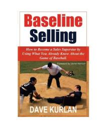 Baseline Selling: How to Become a Sales Superstar by Using What You Already Know About the Game of Baseball