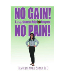 NO GAIN! NO PAIN!: A Mindful Approach to Weight Loss Management