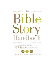 The Bible Story Handbook: A Resource for Teaching 175 Stories from the Bible