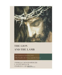 The Lion and the Lamb: New Testament Essentials from the Cradle, the Cross, and the Crown