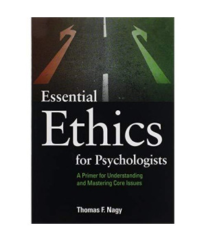 Essential Ethics for Psychologists: A Primer for Understanding and Mastering Core Issues
