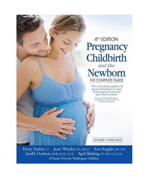Pregnancy, Childbirth, and the Newborn (4th Edition): The Complete Guide
