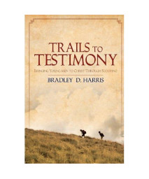 Trails to Testimony: Bringing Young Men to Christ Through Scouting