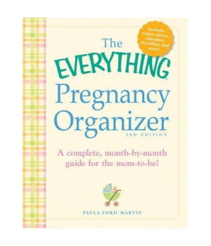 The Everything Pregnancy Organizer, 3rd Edition: A month-by-month guide to a stress-free pregnancy