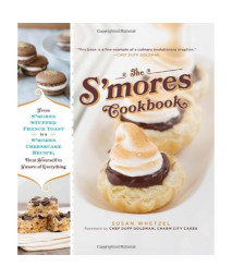 The S'mores Cookbook: From S'mores Stuffed French Toast to a S'mores Cheesecake Recipe, Treat Yourself to S'more of Everything