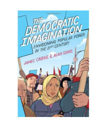 The Democratic Imagination: Envisioning Popular Power in the Twenty-First Century