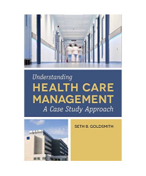 Understanding Health Care Management: A Case Study Approach