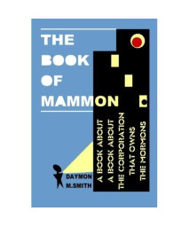 The Book of Mammon: A Book About A Book About The Corporation That Owns The Mormons