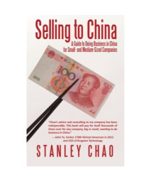 Selling to China: A Guide to Doing Business in China for Small- and Medium-Sized Companies