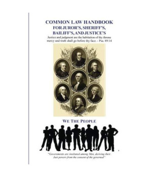 Common Law Handbook: For Juror's, Sheriff's, Bailiff's, and Justice's