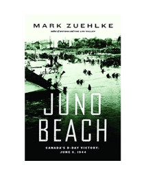 Juno Beach: Canada's D-Day Victory â€” June 6, 1944