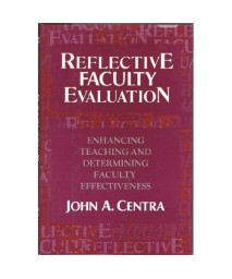 Reflective Faculty Evaluation: Enhancing Teaching and Determining Faculty Effectiveness (Jossey-Bass Higher and Adult Education)