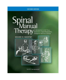 Spinal Manual Therapy: An Introduction to Soft Tissue Mobilization, Spinal Manipulation, Therapeutic and Home Exercises