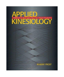Applied Kinesiology: A Training Manual and Reference Book of Basic Principles and Practices
