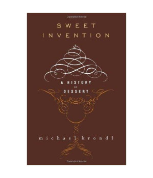 Sweet Invention: A History of Dessert
