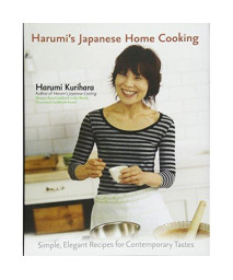 Harumi's Japanese Home Cooking: Simple, Elegant Recipes for Contemporary Tastes