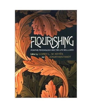 Flourishing: Positive Psychology and the Life Well-Lived