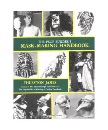 The Prop Builder's Mask-Making Handbook