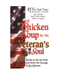 Chicken Soup for the Veteran's Soul: Stories to Stir the Pride and Honor the Courage of Our Veterans (Chicken Soup for the Soul)