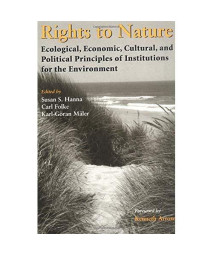 Rights to Nature: Ecological, Economic, Cultural, and Political Principles of Institutions for the Environment