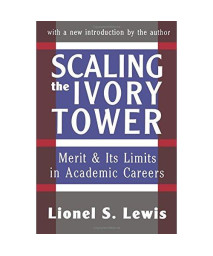 Scaling the Ivory Tower: Merit and Its Limits in Academic Careers (Classics in Economics (Paperback))