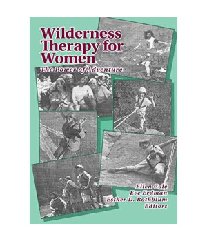 Wilderness Therapy for Women: The Power of Adventure (Women & Therapy, Volume 15, Numbers 3/4)