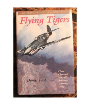 Flying Tigers: Claire Chennault and the American Volunteer Group (SMITHSONIAN HISTORY OF AVIATION AND SPACEFLIGHT SERIES)