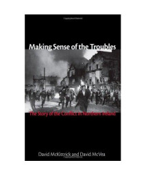 Making Sense of the Troubles: The Story of the Conflict in Northern Ireland