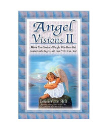 Angel Visions II: More True Stories of People Who Have Had Contact With Angels, and How You Can, Too! (v. 2)