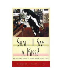 Shall I Say A Kiss?: The Courtship Letters of a Deaf Couple, 1936-1938