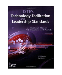 ISTE's Technology Facilitation and Leadership Standards: What Every K-12 Leader Should Know and Be Able to Do