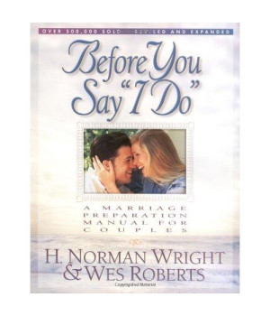 Before You Say I Do: A Marriage Preparation Manual for Couples