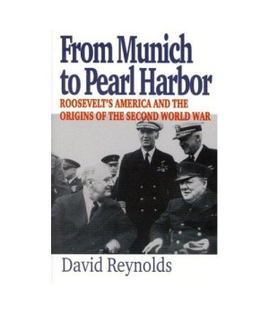 From Munich to Pearl Harbor: Roosevelt's America and the Origins of the Second World War (American Ways Series)