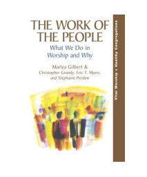 The Work of the People: What We Do in Worship and Why (Vital Worship Healthy Congregations)