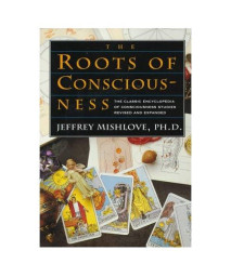 The Roots of Consciousness: The Classic Encyclopedia of Consciousness Studies Revised and Expanded