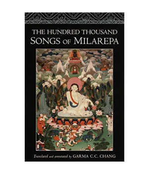 The Hundred Thousand Songs of Milarepa: The Life-Story and Teaching of the Greatest Poet-Saint Ever to Appear in the History of Buddhism