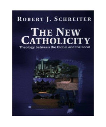 The New Catholicity: Theology Between the Global and the Local (Faith & Cultures) (Faith & Cultures)