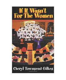 If It Wasn't for the Women. . .: Black Women's Experience And Womanist Culture In Church And Community