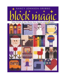 Block Magic: Over 50 Fun and Easy Blocks Made from Squares and Rectangles (Over 50 Fun & Easy Blocks from Squares and Rectangles)