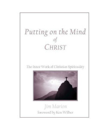 Putting on the Mind of Christ: The Inner Work of Christian Spirituality