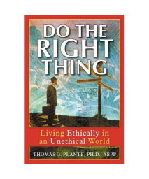 Do the Right Thing: Living Ethically in an Unethical World