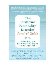 The Borderline Personality Disorder Survival Guide: Everything You Need to Know About Living with BPD