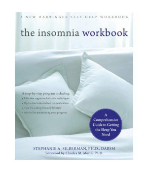 The Insomnia Workbook: A Comprehensive Guide to Getting the Sleep You Need