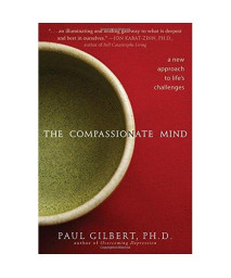 The Compassionate Mind: A New Approach to Life's Challenges