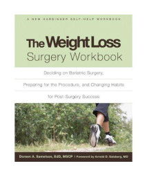 The Weight Loss Surgery Workbook: Deciding on Bariatric Surgery, Preparing for the Procedure, and Changing Habits for Post-Surgery Success (New Harbinger Self-Help Workbook)