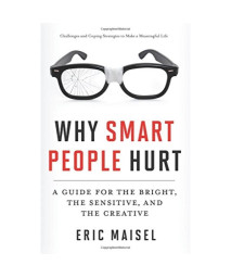 Why Smart People Hurt: A Guide for the Bright, the Sensitive, and the Creative