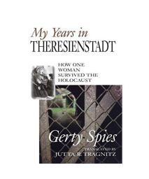 My Years in Theresienstadt: How One Woman Survived the Holocaust