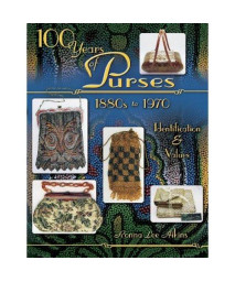 100 Years Of Purses 1880s To 1980s : Identification & Values